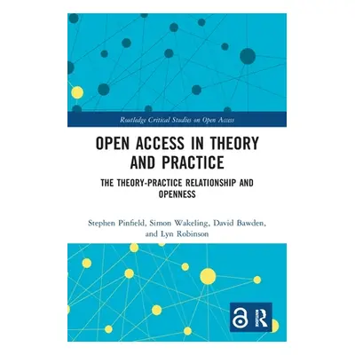 "Open Access in Theory and Practice: The Theory-Practice Relationship and Openness" - "" ("Pinfi