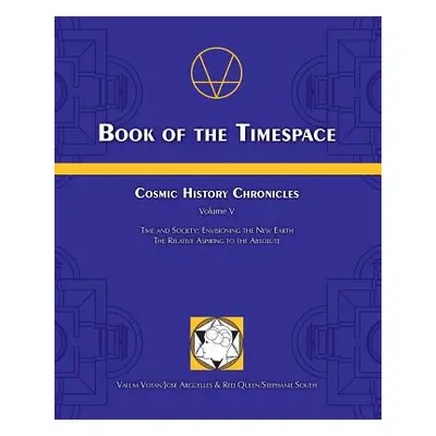 "Book of the Timespace: Cosmic History Chronicles Volume V - Time and Society: Envisioning the N