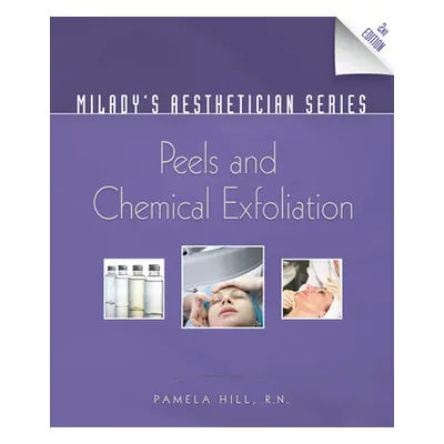 "Milady's Aesthetician Series: Peels and Chemical Exfoliation" - "" ("Hill Pamela")