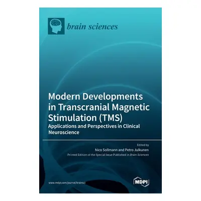 "Modern Developments in Transcranial Magnetic Stimulation (TMS): Applications and Perspectives i