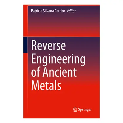 "Reverse Engineering of Ancient Metals" - "" ("Carrizo Patricia Silvana")