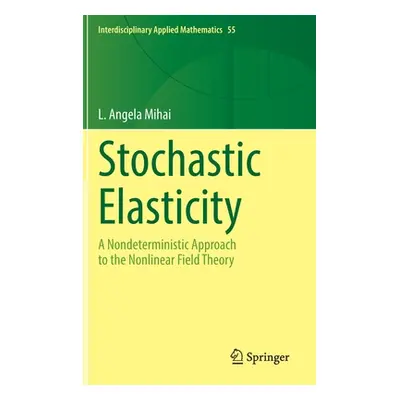 "Stochastic Elasticity: A Nondeterministic Approach to the Nonlinear Field Theory" - "" ("Mihai 