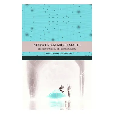 "Norwegian Nightmares: The Horror Cinema of a Nordic Country" - "" ("Andresen Christer Bakke")