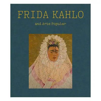 "Frida Kahlo and Arte Popular" - "" ("Kahlo Frida")