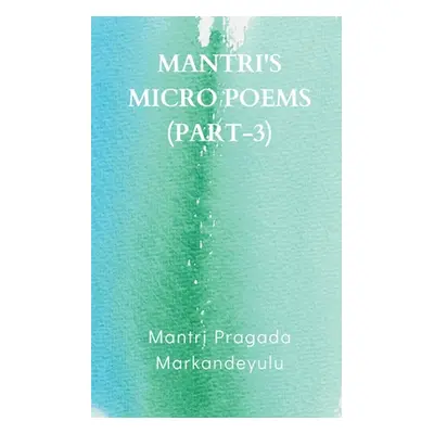 "Mantri's Micro Poems (Part-3)" - "" ("Markandeyulu Mantri Pragada")