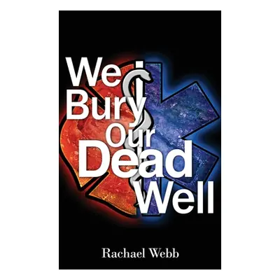 "We Bury Our Dead Well" - "" ("Webb Rachael")