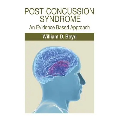 "Post-Concussion Syndrome: An Evidence Based Approach" - "" ("Boyd William D.")