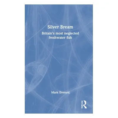 "Silver Bream: Britain's Most Neglected Freshwater Fish" - "" ("Everard Mark")