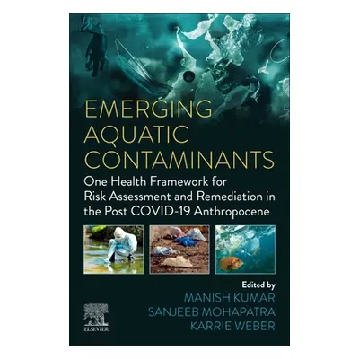 "Emerging Aquatic Contaminants: One Health Framework for Risk Assessment and Remediation in the 