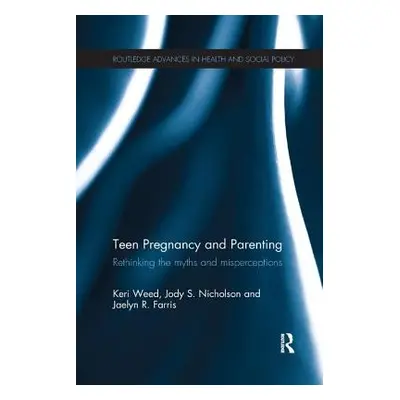 "Teen Pregnancy and Parenting: Rethinking the Myths and Misperceptions" - "" ("Weed Keri")