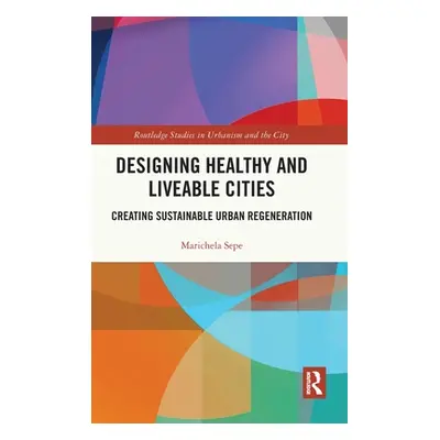 "Designing Healthy and Liveable Cities: Creating Sustainable Urban Regeneration" - "" ("Sepe Mar