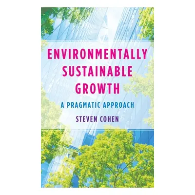 "Environmentally Sustainable Growth: A Pragmatic Approach" - "" ("Cohen Steven")