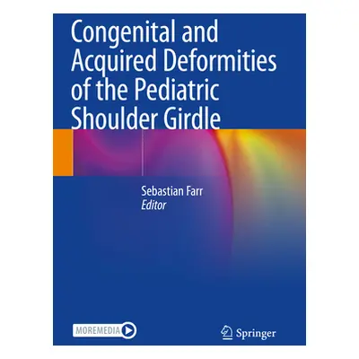 "Congenital and Acquired Deformities of the Pediatric Shoulder Girdle" - "" ("Farr Sebastian")