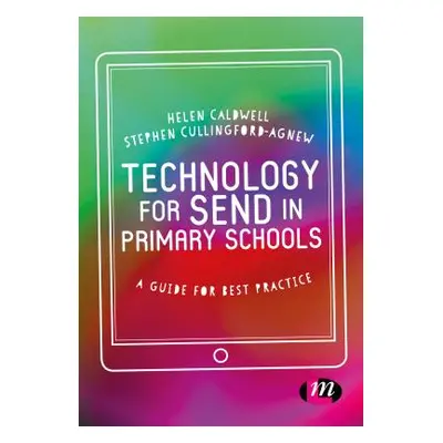 "Technology for Send in Primary Schools: A Guide for Best Practice" - "" ("Caldwell Helen")