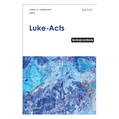 "Luke-Acts: Texts@Contexts" - "" ("Grimshaw James P.")