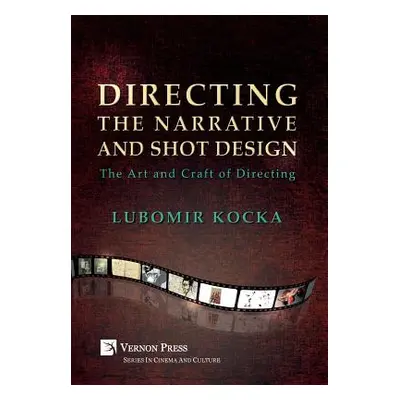 "Directing the Narrative and Shot Design: The Art and Craft of Directing (Hardback Premium Color