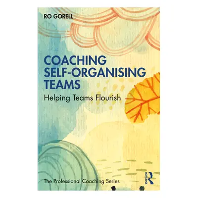 "Coaching Self-Organising Teams: Helping Teams Flourish" - "" ("Gorell Ro")