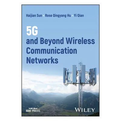 "5G and Beyond Wireless Communication Networks" - "" ("Sun Haijian")