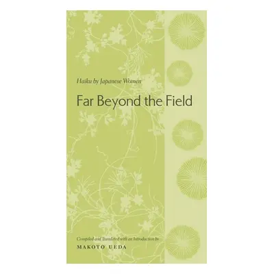 "Far Beyond the Field: Haiku by Japanese Women" - "" ("Ueda Makoto")