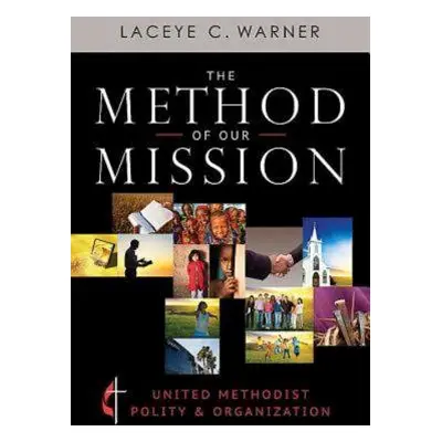 "The Method of Our Mission: United Methodist Polity & Organization" - "" ("Warner Laceye C.")