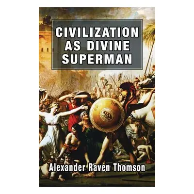 "Civilization as Divine Superman: A Superorganic Philosophy of History" - "" ("Thomson Alexander