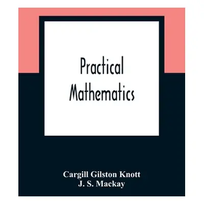 "Practical Mathematics" - "" ("Gilston Knott Cargill")