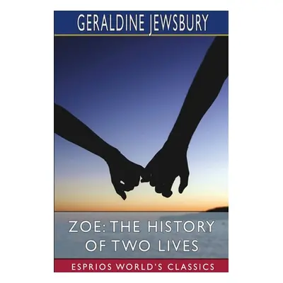 "Zoe: The History of Two Lives (Esprios Classics)" - "" ("Jewsbury Geraldine")