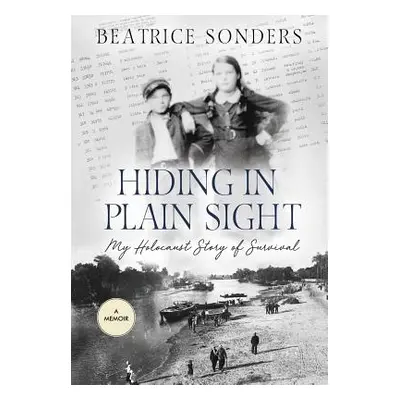 "Hiding in Plain Sight: My Holocaust Story of Survival" - "" ("Sonders Beatrice")