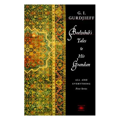 "Beelzebub's Tales to His Grandson: All and Everything, First Series" - "" ("Gurdjieff G. I.")