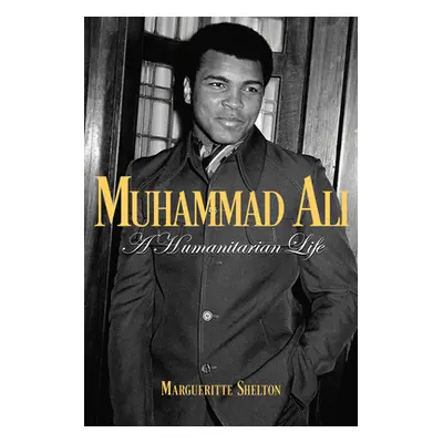 "Muhammad Ali: A Humanitarian Life" - "" ("Shelton Margueritte")