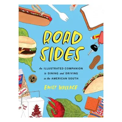 "Road Sides: An Illustrated Companion to Dining and Driving in the American South" - "" ("Wallac