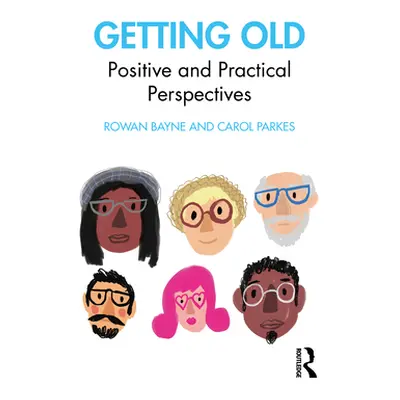 "Getting Old: A Positive and Practical Approach" - "" ("Bayne Rowan")