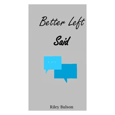 "Better Left Said" - "" ("Bulson Riley")