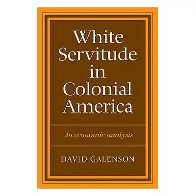 "White Servitude in Colonial America" - "" ("Galenson David")