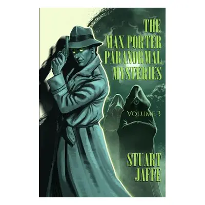 "The Max Porter Paranormal Mysteries: Volume 3" - "" ("Jaffe Stuart")