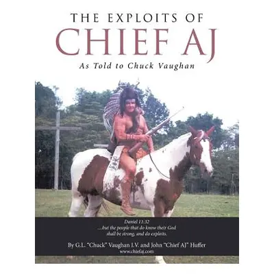 "The Exploits of Chief Aj: As Told to Chuck Vaughan" - "" ("Vaughan Chuck")