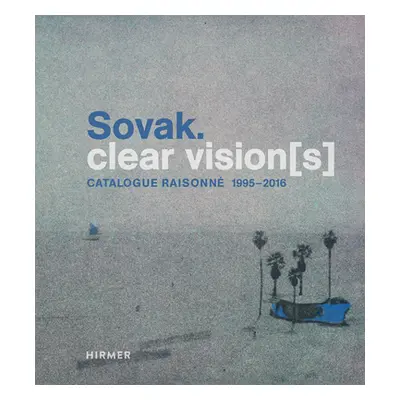 "Sovak. Clear Vision[s]: Catalogue Raisonn 1995-2016" - "" ("Lorenz Ulrike")