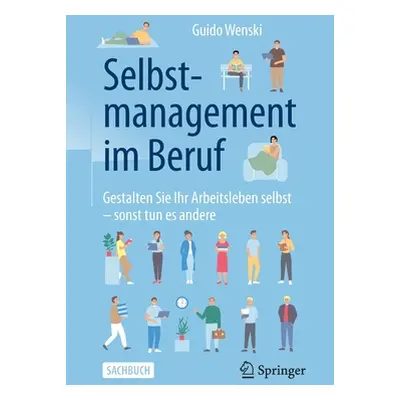 "Selbstmanagement Im Beruf: Gestalten Sie Ihr Arbeitsleben Selbst - Sonst Tun Es Andere" - "" ("