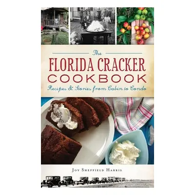 "The Florida Cracker Cookbook: Recipes and Stories from Cabin to Condo" - "" ("Harris Joy Sheffi