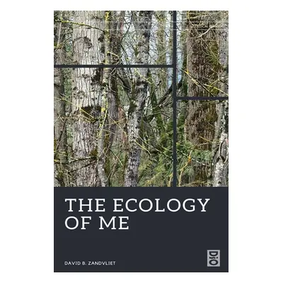 "The Ecology of Me" - "" ("Zandvliet David B.")