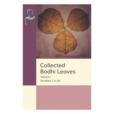 "Collected Bodhi Leaves Volume I: Numbers 1 to 30" - "" ("Thera Soma")