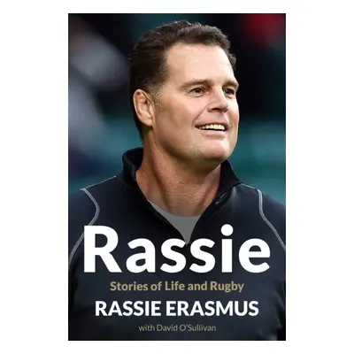 Rassie - Stories of Life and Rugby (Erasmus Johan)