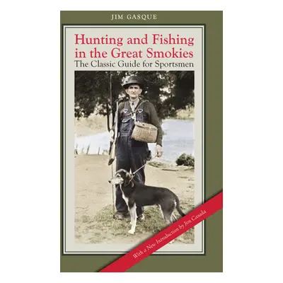 "Hunting and Fishing in the Great Smokies: The Classic Guide for Sportsmen" - "" ("Gasque Jim")