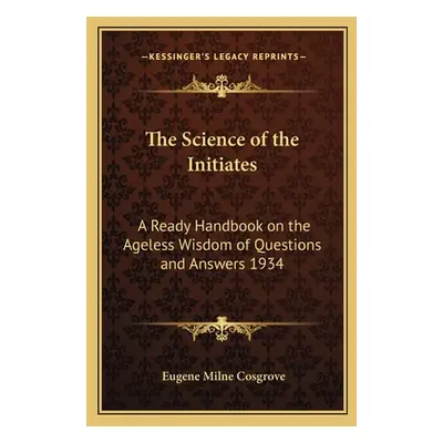 "The Science of the Initiates: A Ready Handbook on the Ageless Wisdom of Questions and Answers 1