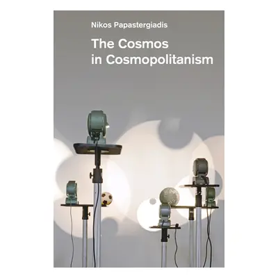 "The Cosmos in Cosmopolitanism" - "" ("Papastergiadis Nikos")