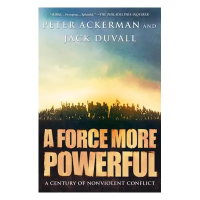 "A Force More Powerful: A Century of Nonviolent Conflict" - "" ("Ackerman Peter")