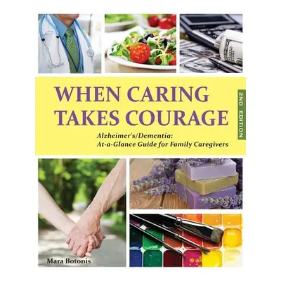 "When Caring Takes Courage - Alzheimer's/Dementia: At A Glance Guide for Family Caregivers" - ""