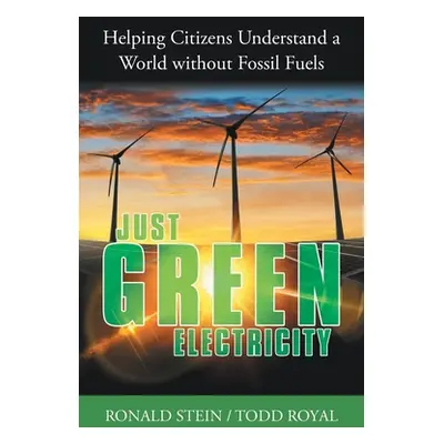 "Just Green Electricity: Helping Citizens Understand a World Without Fossil Fuels" - "" ("Stein 