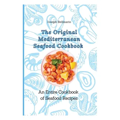 "The Original Mediterranean Seafood Cookbook: An Entire Cookbook of Seafood Recipes" - "" ("Bell