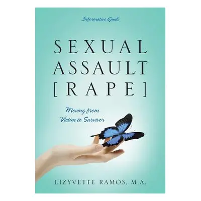 "Sexual Assault [Rape]: Moving from Victim to Survivor - Informative Guide" - "" ("Ramos Ma Lizy